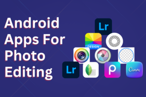 Android Apps For Photo Editing