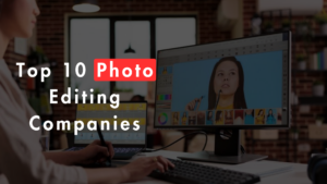 Top 10 Photo Editing Companies